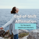 End-of-Shift Affirmation for Nurses & Healthcare Workers