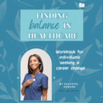 Finding Balance in Healthcare: workbook for individuals seeking a career change